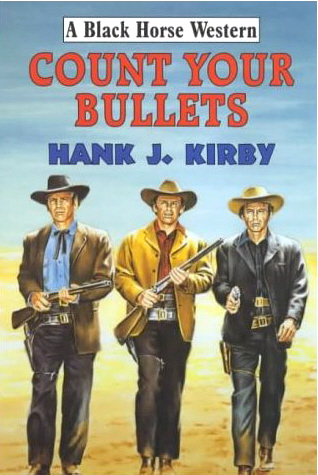 Count Your Bullets by Hank J Kirby